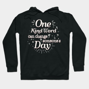 One Kind Word can change someone's Day Hoodie